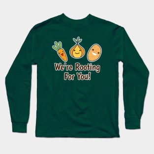 We're Rooting For You Long Sleeve T-Shirt